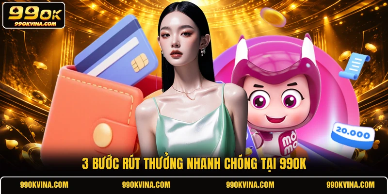 3 bước rút thưởng nhanh chóng tại 99OK