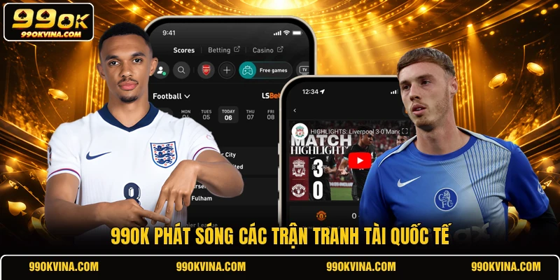 99OK phát sóng các trận tranh tài quốc tế