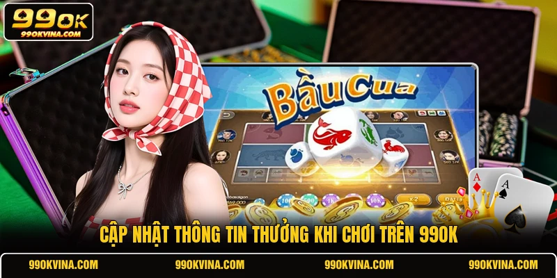 Cập nhật thông tin thưởng khi chơi trên 99OK