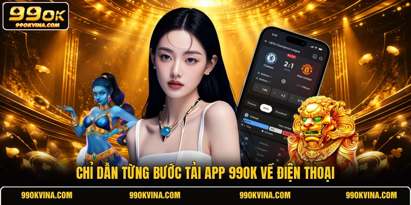 Chỉ dẫn từng bước tải app 99OK về điện thoại