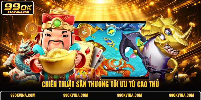Chiến thuật săn thưởng tối ưu từ cao thủ