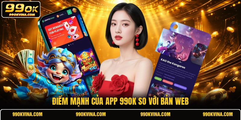 Điểm mạnh của app 99OK so với bản web