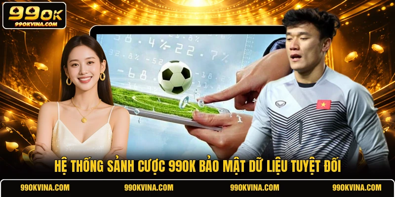 Hệ thống sảnh cược 99OK bảo mật dữ liệu tuyệt đối