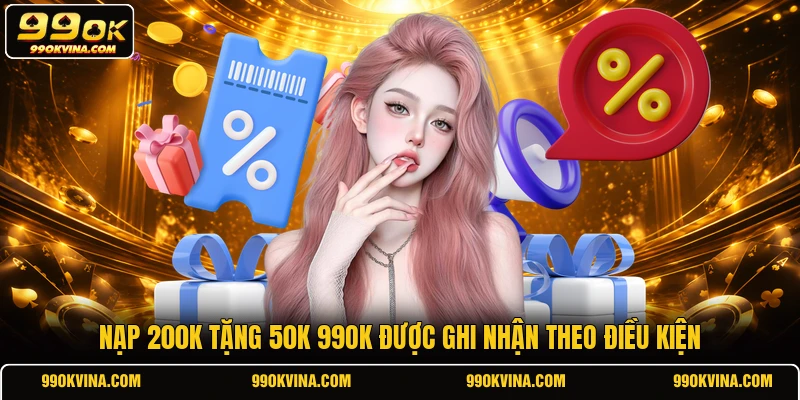 Nạp 200k tặng 50k 99OK được ghi nhận theo điều kiện