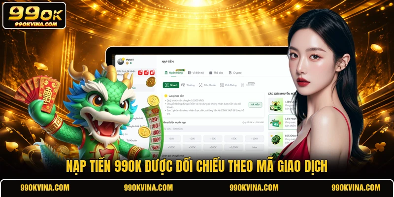 Nạp tiền 99OK được đối chiếu theo mã giao dịch