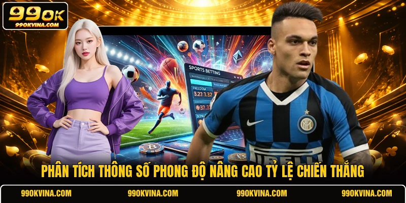 Phân tích thông số phong độ nâng cao tỷ lệ chiến thắng