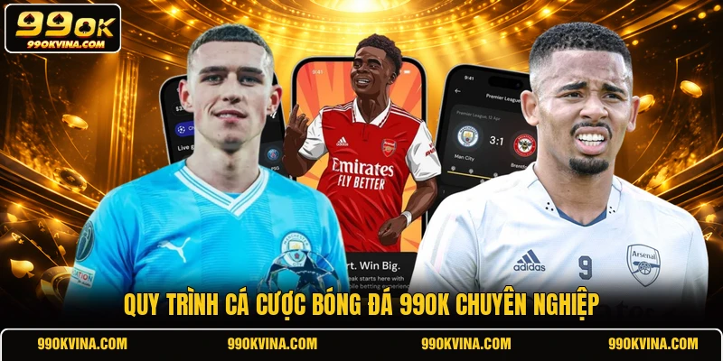 Quy trình cá cược bóng đá 99OK chuyên nghiệp