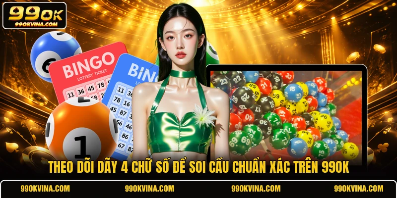 Theo dõi dãy 4 chữ số để soi cầu chuẩn xác trên 99OK